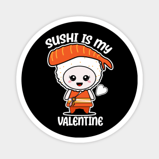 Sushi is my Valentine funny saying with cute sushi illustration perfect gift idea for sushi lover and valentine's day Magnet